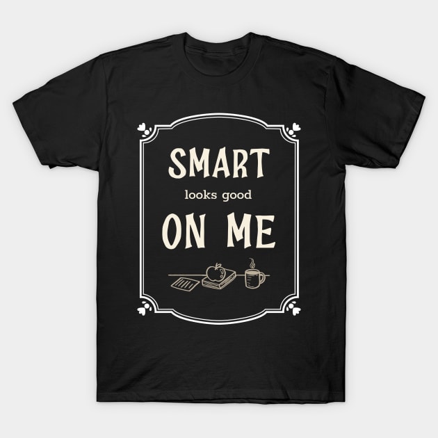 Smart looks good on me T-Shirt by T-MFI Design